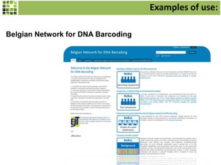 Examples of use:
Belgian Network for DNA Barcoding

 