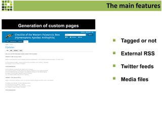 Generation of custom pages
Tagged or not
External RSS
Twitter feeds
Media files
The main features
 