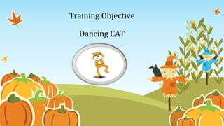 Training Objective
Dancing CAT
 