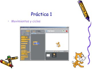 Práctica 1 <ul><li>Movimientos y ciclos </li></ul>