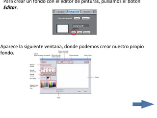 Para crear un fondo con el editor de pinturas, pulsamos el botón
 Editar.




Aparece la siguiente ventana, donde podemos crear nuestro propio
fondo.
 