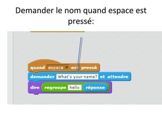 Demander le nom quand espace est
pressé:
 