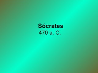 Sócrates 470 a. C.  