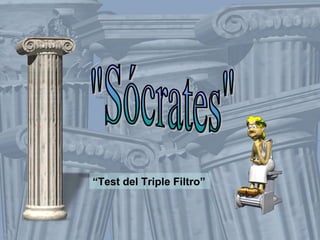 &quot;Sócrates&quot; “ Test del Triple Filtro” 