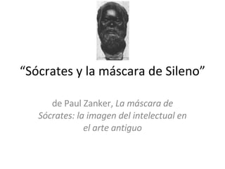 “ Sócrates y la máscara de Sileno” de Paul Zanker,  La máscara de Sócrates: la imagen del intelectual en el arte antiguo 