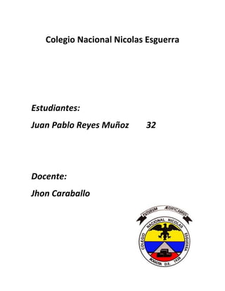 Colegio Nacional Nicolas Esguerra
Estudiantes:
Juan Pablo Reyes Muñoz 32
Docente:
Jhon Caraballo