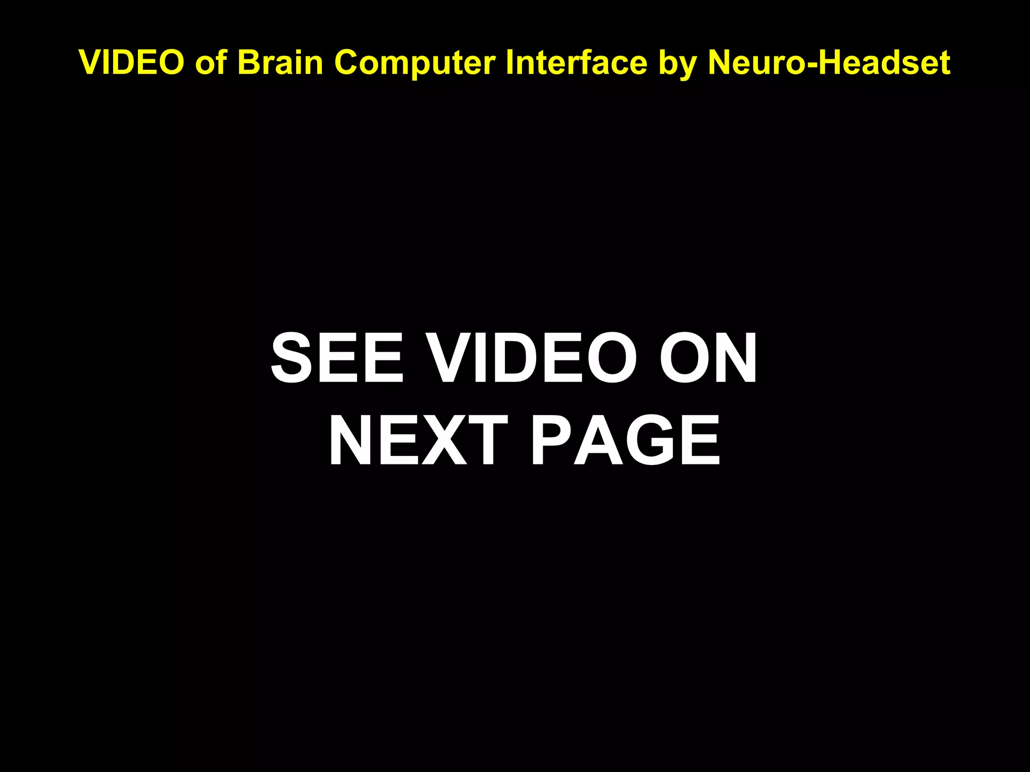 VIDEO of Brain Computer Interface by Neuro-Headset
SEE VIDEO ON
NEXT PAGE
 
