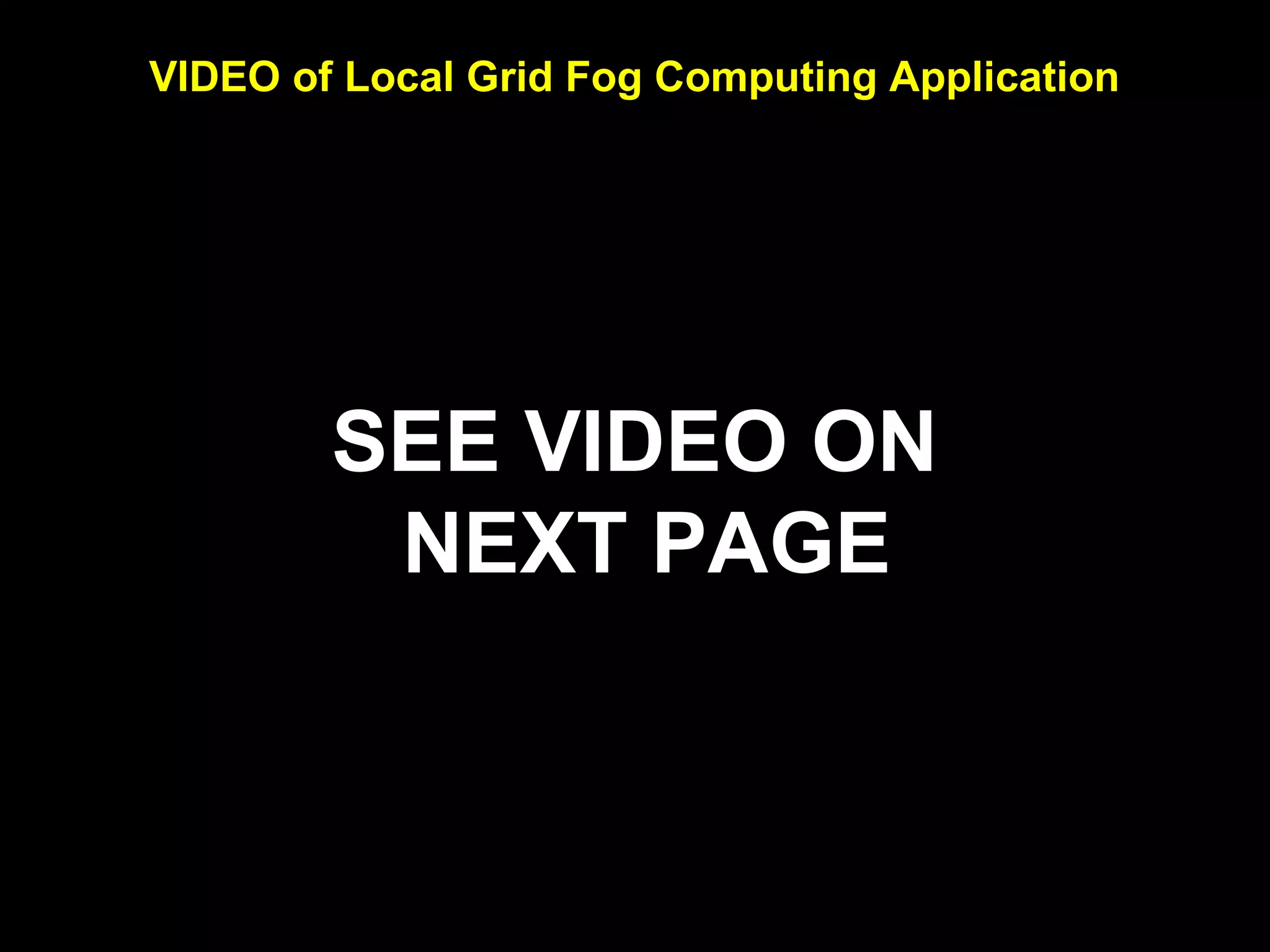 VIDEO of Local Grid Fog Computing Application
SEE VIDEO ON
NEXT PAGE
 