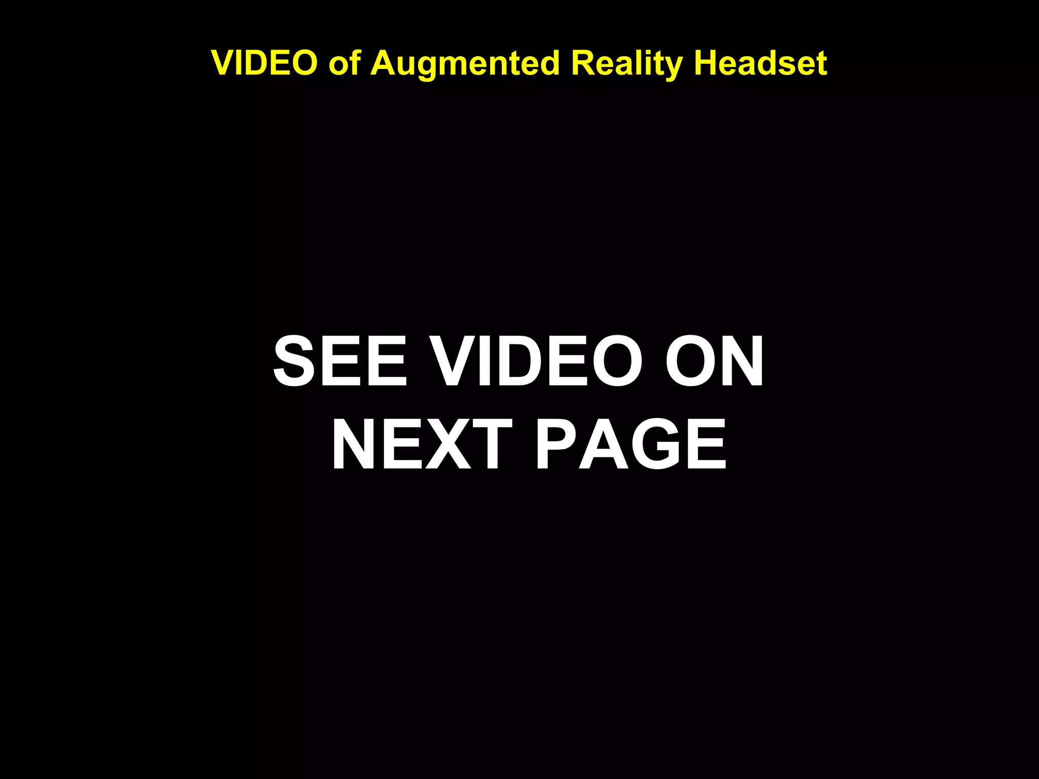 VIDEO of Augmented Reality Headset
SEE VIDEO ON
NEXT PAGE
 