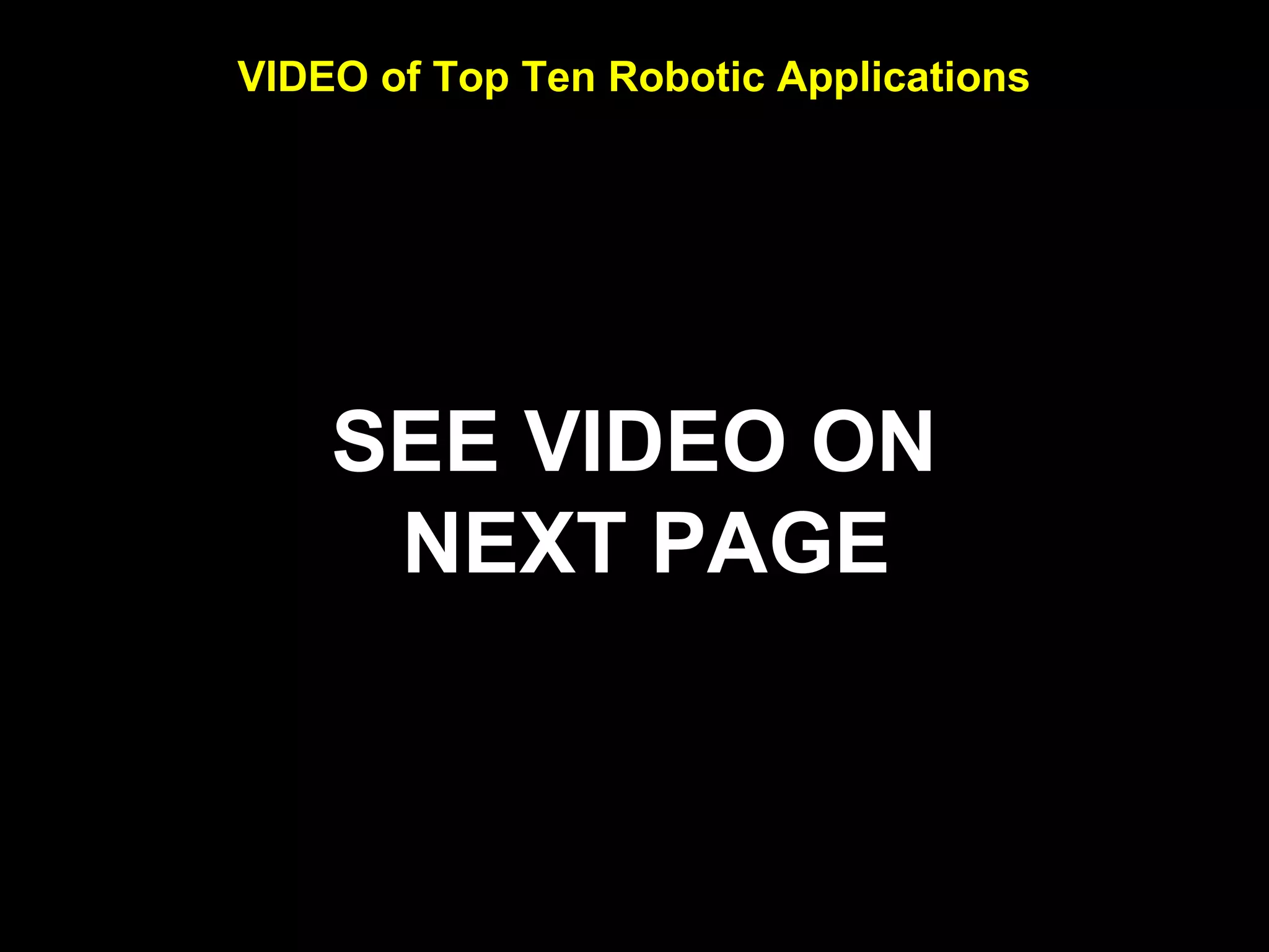 VIDEO of Top Ten Robotic Applications
SEE VIDEO ON
NEXT PAGE
 