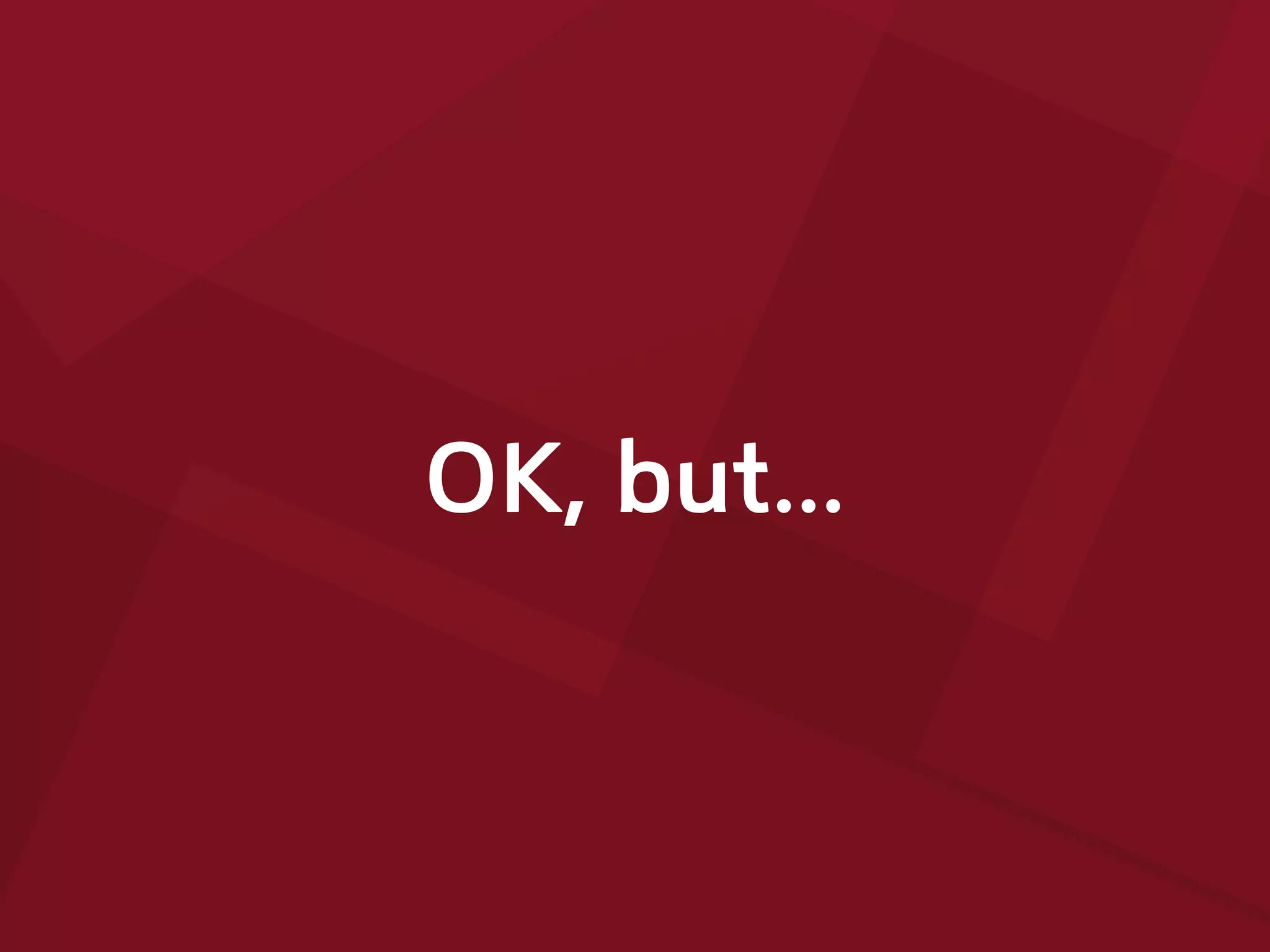 OK, but...