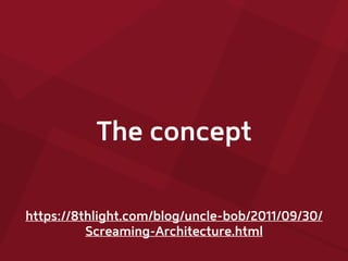The concept
https://8thlight.com/blog/uncle-bob/2011/09/30/
Screaming-Architecture.html
 
