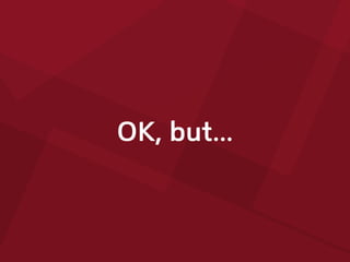 OK, but...
 