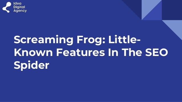 Screaming Frog: Little-
Known Features In The SEO
Spider
 