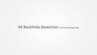 #4	Backlinks	bewerten	mit	Screaming	Frog	
 