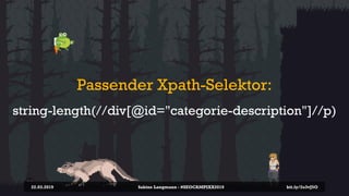 Passender Xpath-Selektor:
string-length(//div[@id="categorie-description"]//p)
22.03.2019 bit.ly/2o3vJ5OSabine Langmann - ...