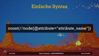 Einfache Syntax
22.03.2019
count(//node[@attribute="attribute_name"])
bit.ly/2o3vJ5OSabine Langmann - #SEOCAMPIXX2019
 