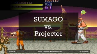SUMAGO
vs.
Projecter
22.03.2019 bit.ly/2o3vJ5OSabine Langmann - #SEOCAMPIXX2019
 