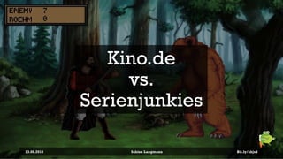 Kino.de
vs.
Serienjunkies
23.08.2018 Sabine Langmann Bit.ly/abjsd
 