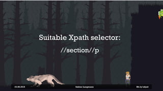 Suitable Xpath selector:
//section//p
23.08.2018 Sabine Langmann Bit.ly/abjsd
 