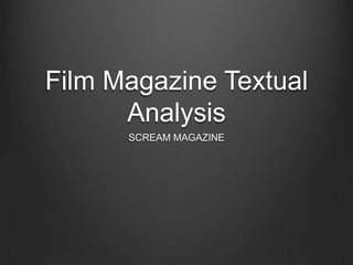 Film Magazine Textual
Analysis
SCREAM MAGAZINE

 