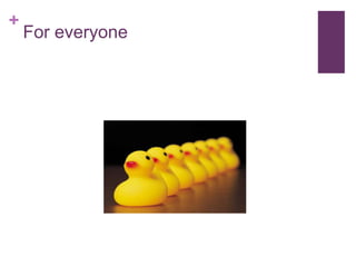 +
For everyone
 