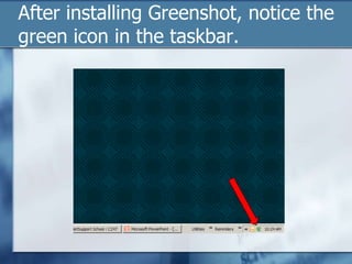 After installing Greenshot, notice the green icon in the taskbar.