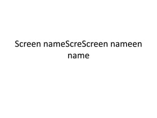 Screen nameScreScreen nameen
           name
 