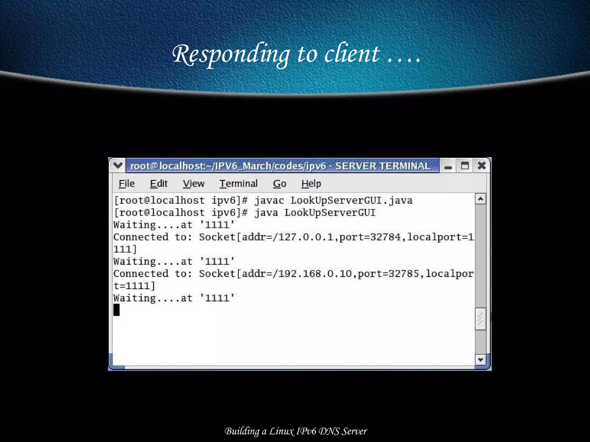 Responding to client …. Building a Linux IPv6 DNS Server 