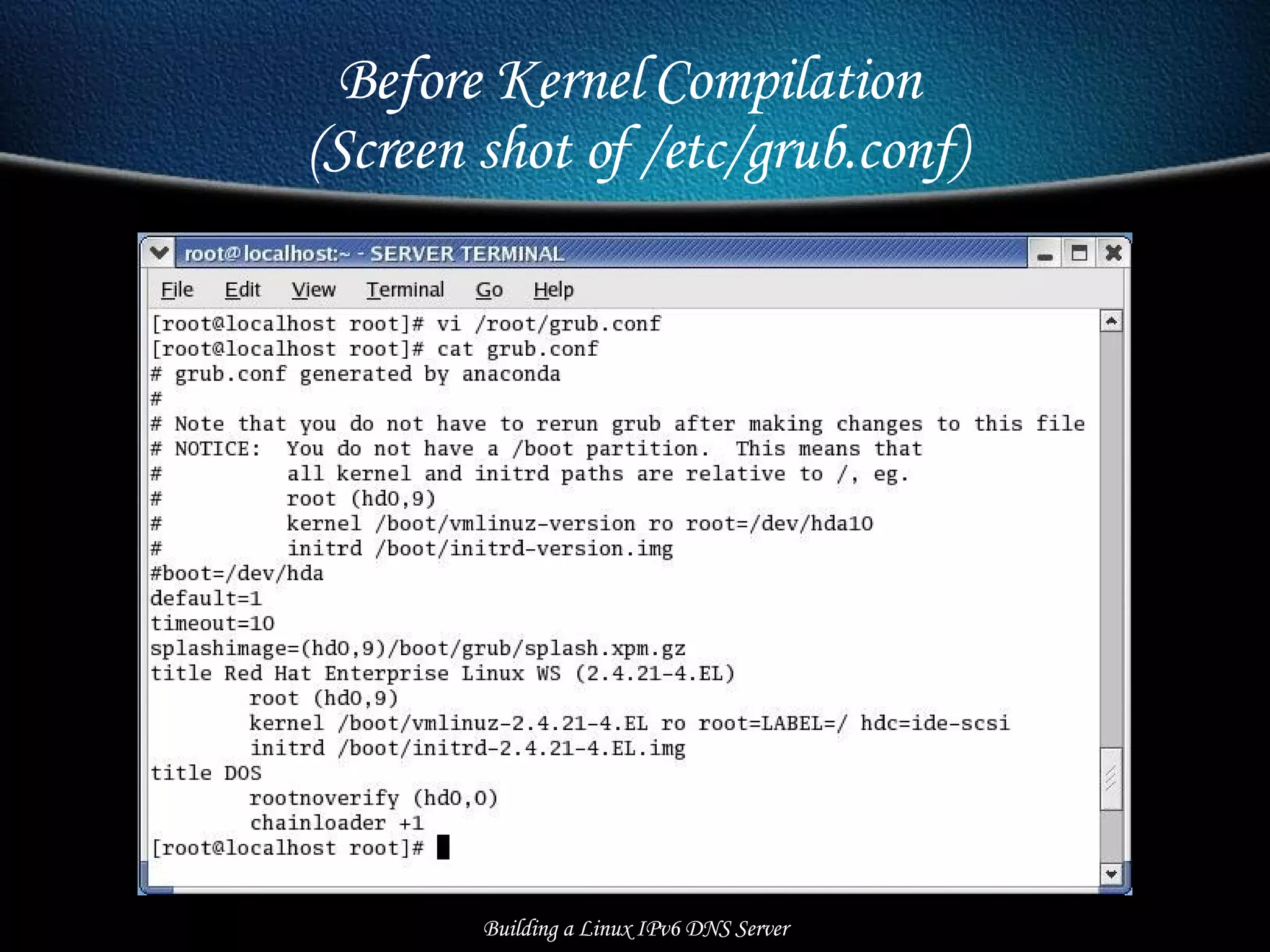 Before Kernel Compilation  (Screen shot of /etc/grub.conf) Building a Linux IPv6 DNS Server 