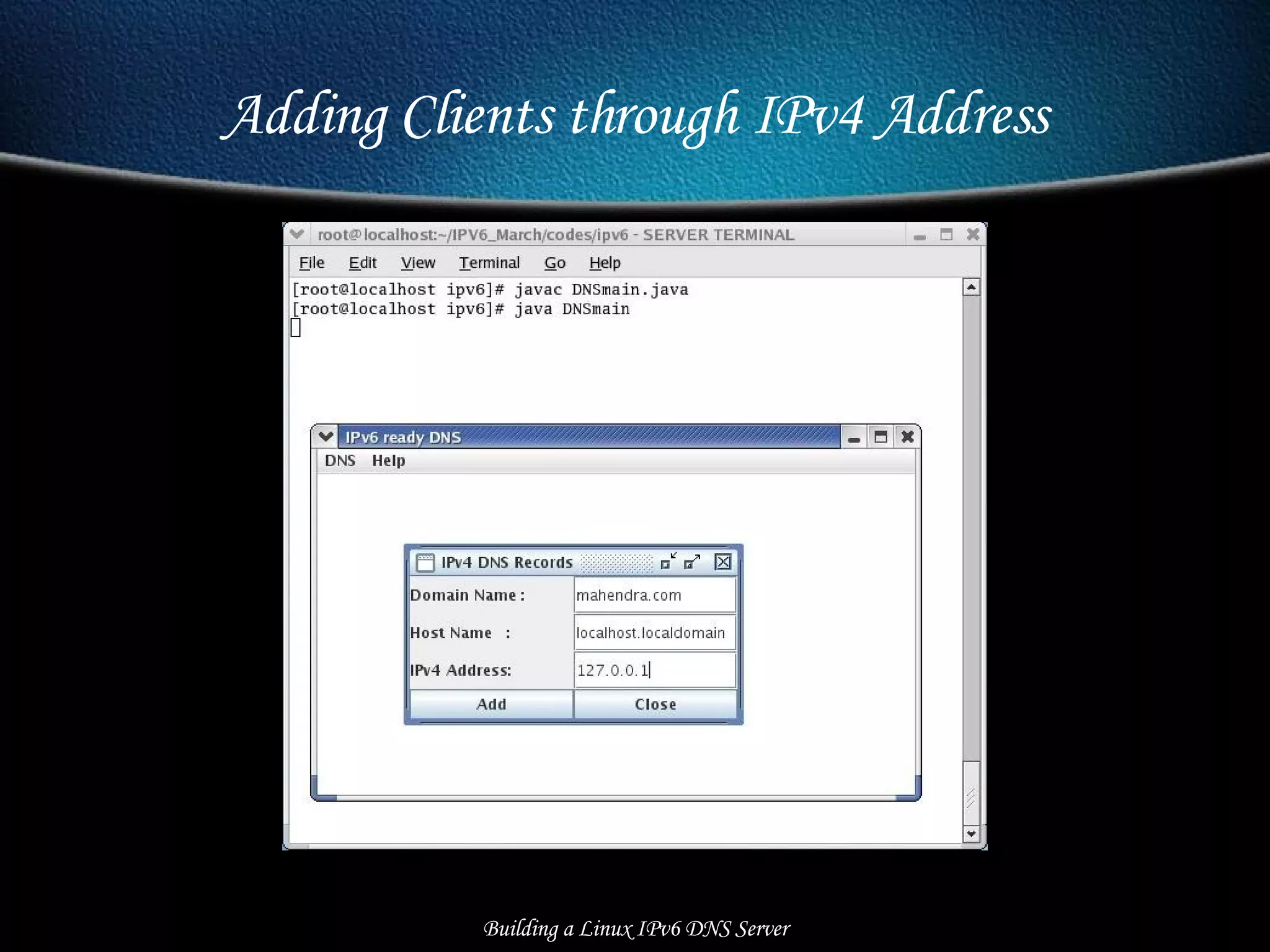 Adding Clients through IPv4 Address Building a Linux IPv6 DNS Server 