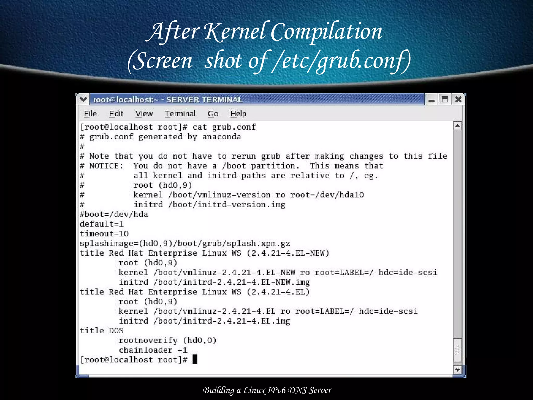 After Kernel Compilation  (Screen  shot of /etc/grub.conf) Building a Linux IPv6 DNS Server 
