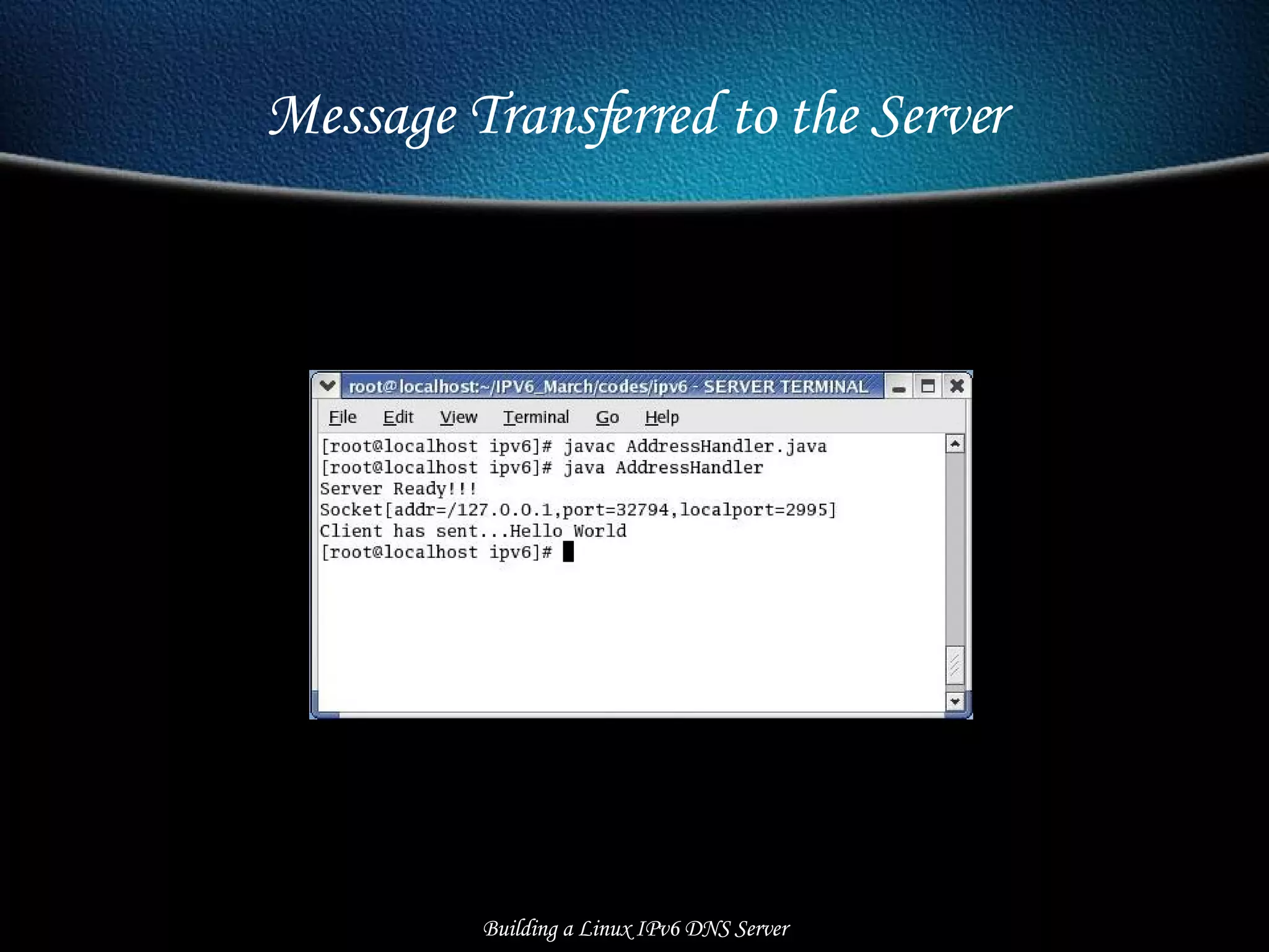 Message Transferred to the Server Building a Linux IPv6 DNS Server 