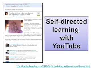 Self-directedlearning withYouTubehttp://kerileebeasley.com/2010/04/14/self-directed-learning-with-youtube/