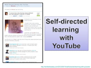 http://kerileebeasley.com/2010/04/14/self-directed-learning-with-youtube/ 