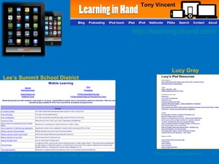http://learninginhand.com/ Tony Vincent http://tinyurl.com/3gewrkz http://its.leesummit.k12.mo.us/mobile_learning.htm Lee’s Summit School District Lucy Gray 