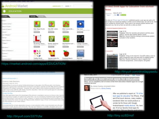 http://tinyurl.com/droidappsedu https://market.android.com/apps/EDUCATION/ http://tiny.cc/82mof http://tinyurl.com/3377cfw 