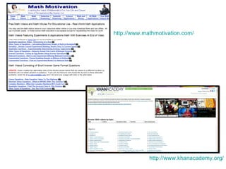 http://www.mathmotivation.com/ http://www.khanacademy.org/ 