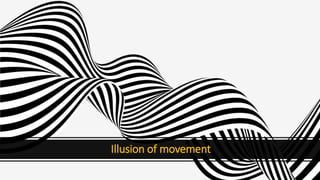 Illusion of movement
 