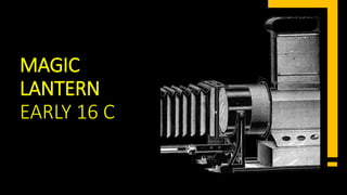 MAGIC
LANTERN
EARLY 16 C
 