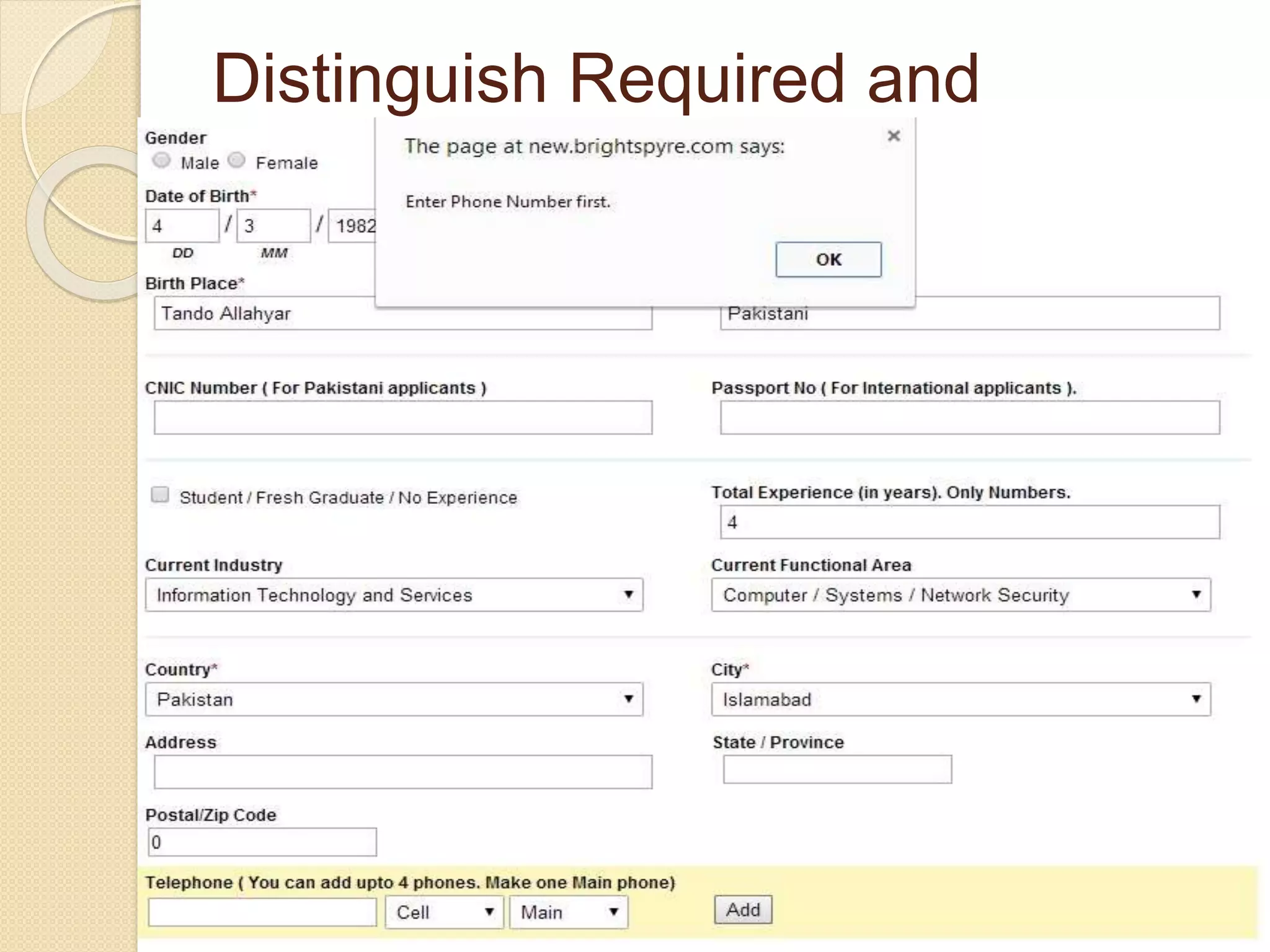 Distinguish Required and
Optional Data Entry Fields
 The Personal Profile page shows that
phone number field is not necessary, but
when we try to save the form without
phone number, it displayed warning. Phone
Number Warrning
7
 