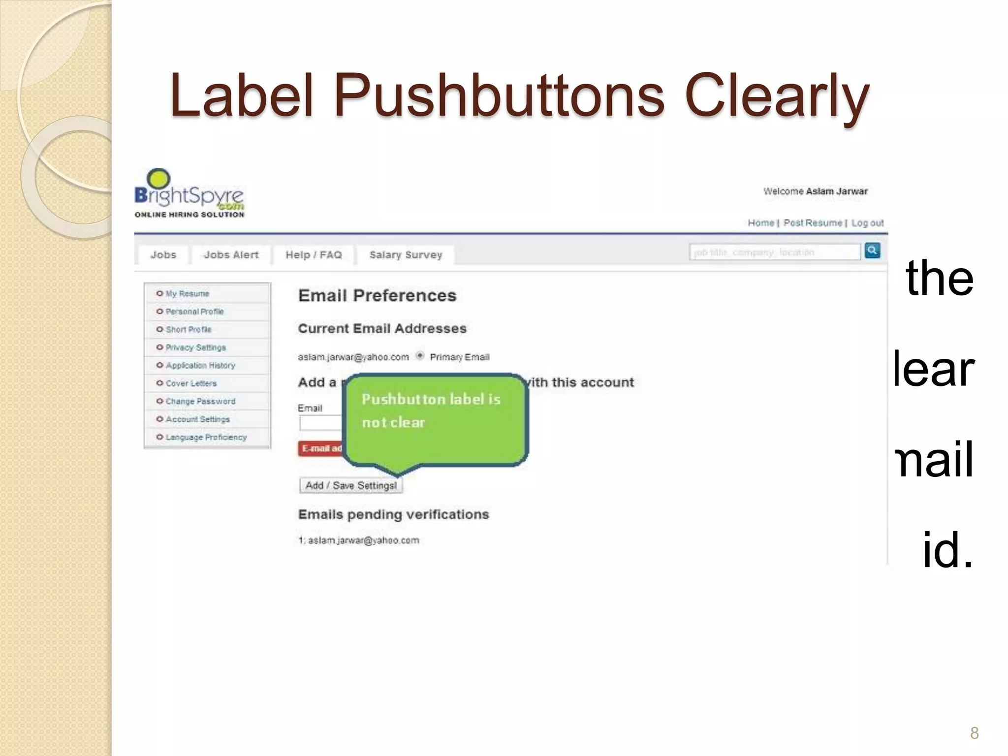 Label Pushbuttons Clearly
 At the account setting page the
push button label is not clear
either it is saving existing email
setting or adding new email id.
Pushbuttons
8
 