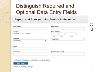 Distinguish Required and
Optional Data Entry Fields
 At the sign up page, the form does not
distinguish between Required and
optional fields. BrightSpyre sign up
6
 