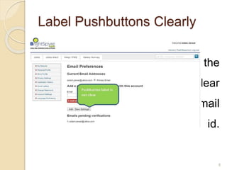 Label Pushbuttons Clearly
 At the account setting page the
push button label is not clear
either it is saving existing email
setting or adding new email id.
Pushbuttons
8
 