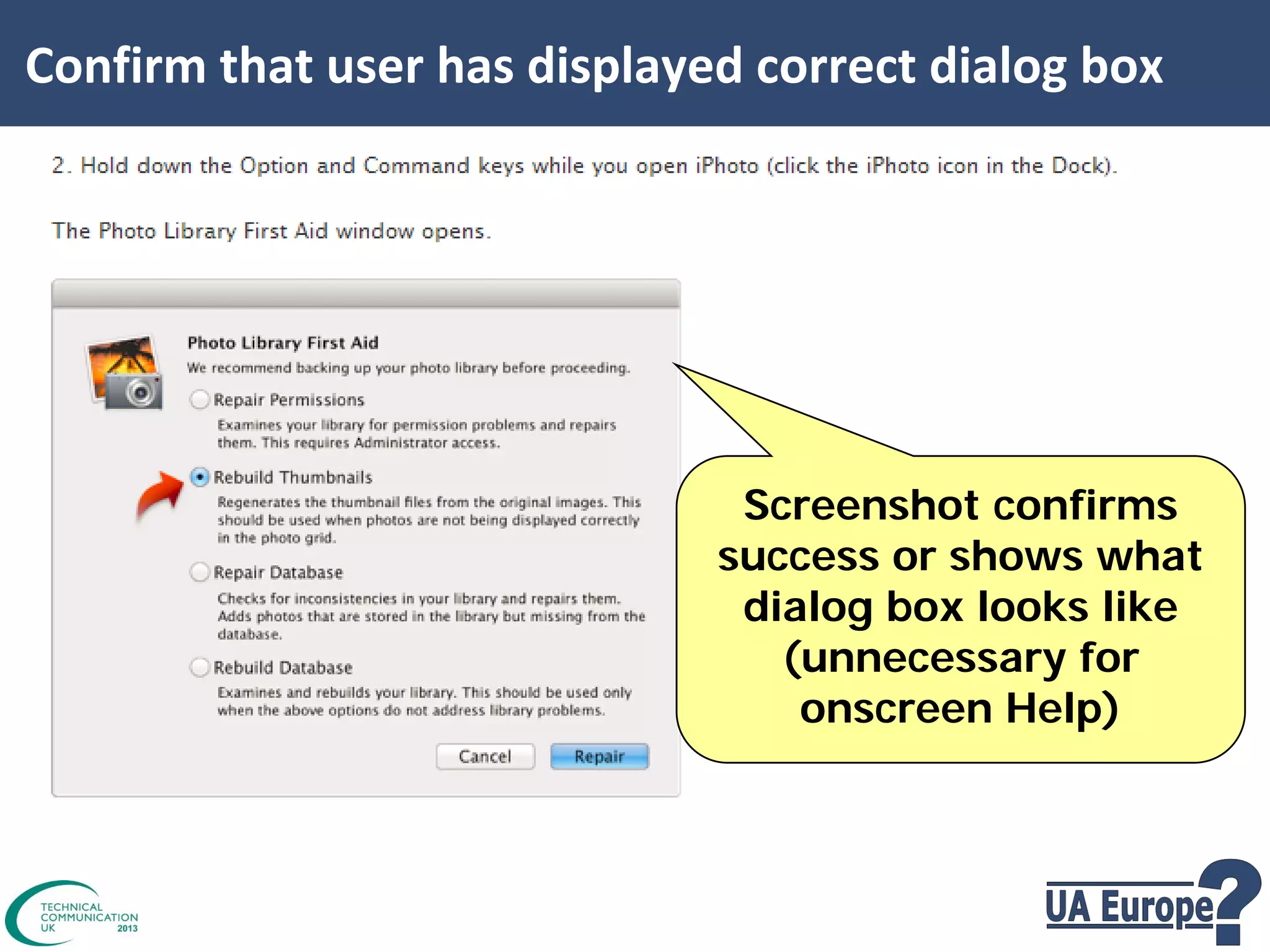 Confirm that user has displayed correct dialog box

Screenshot confirms
success or shows what
dialog box looks like
(unnecessary for
onscreen Help)

 