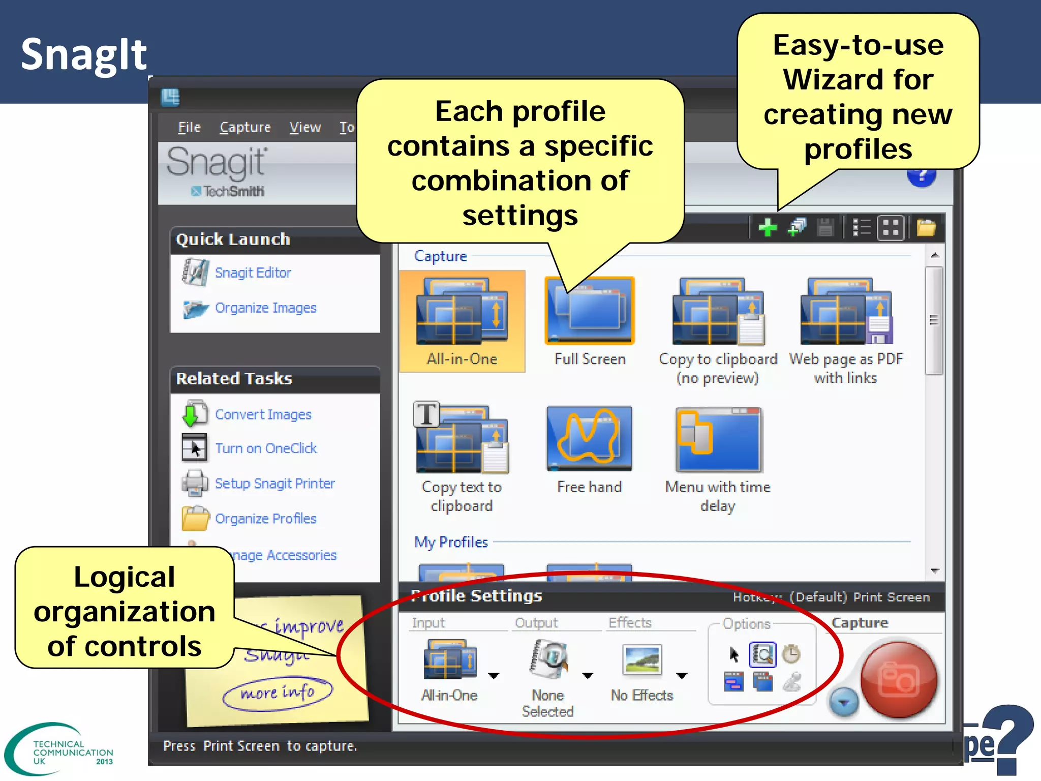 SnagIt
Each profile
contains a specific
combination of
settings

Logical
organization
of controls

Easy-to-use
Wizard for
creating new
profiles

 