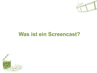 Was ist ein Screencast?
 