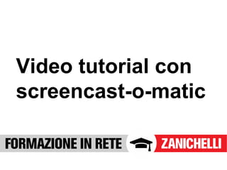 Video tutorial con 
screencast-o-matic 
 