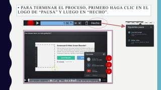 • PARA TERMINAR EL PROCESO, PRIMERO HAGA CLIC EN EL
LOGO DE “PAUSA” Y LUEGO EN “HECHO”.
 