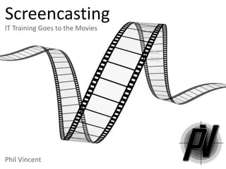 ScreencastingIT Training Goes to the Movies Activity Summary Phil Vincent 